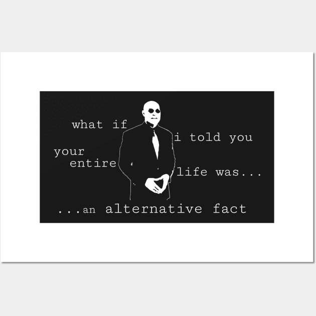 Your Life is an Alternative Fact Wall Art by NerdShizzle